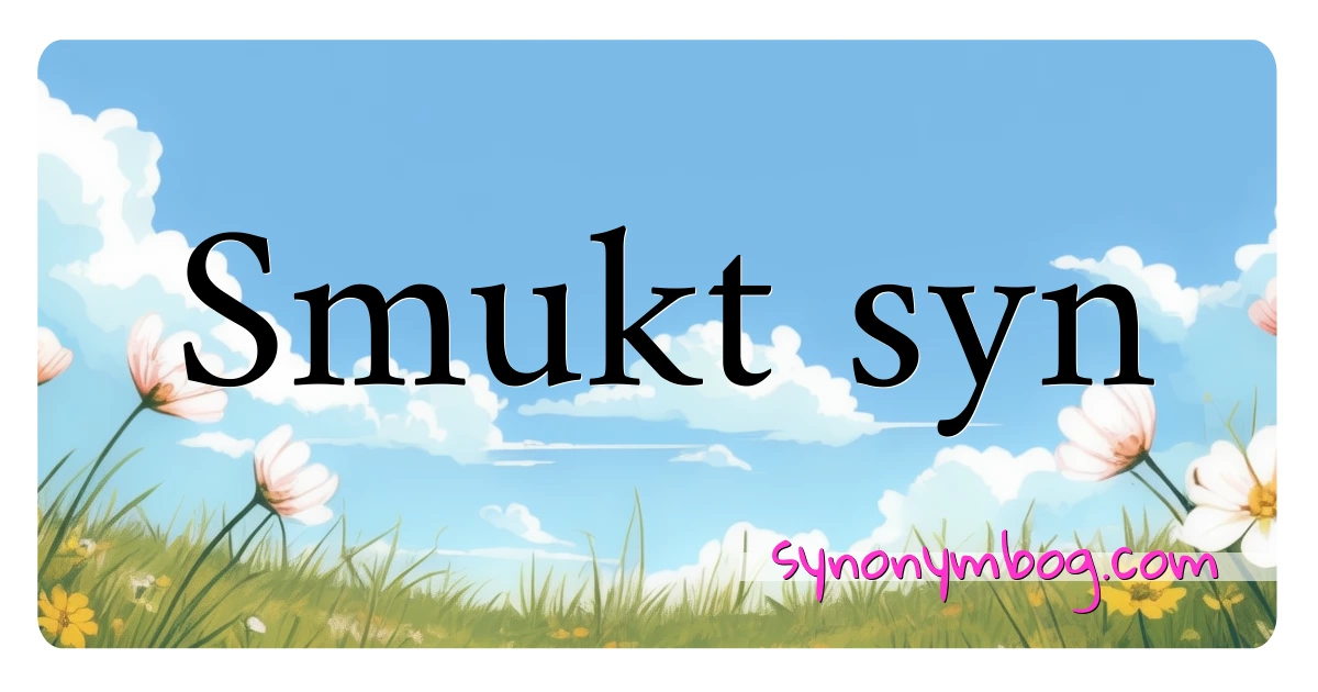 Smukt syn synonymer krydsord betyder forklaring og brug