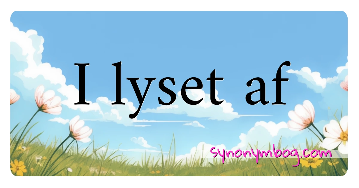 I lyset af synonymer krydsord betyder forklaring og brug