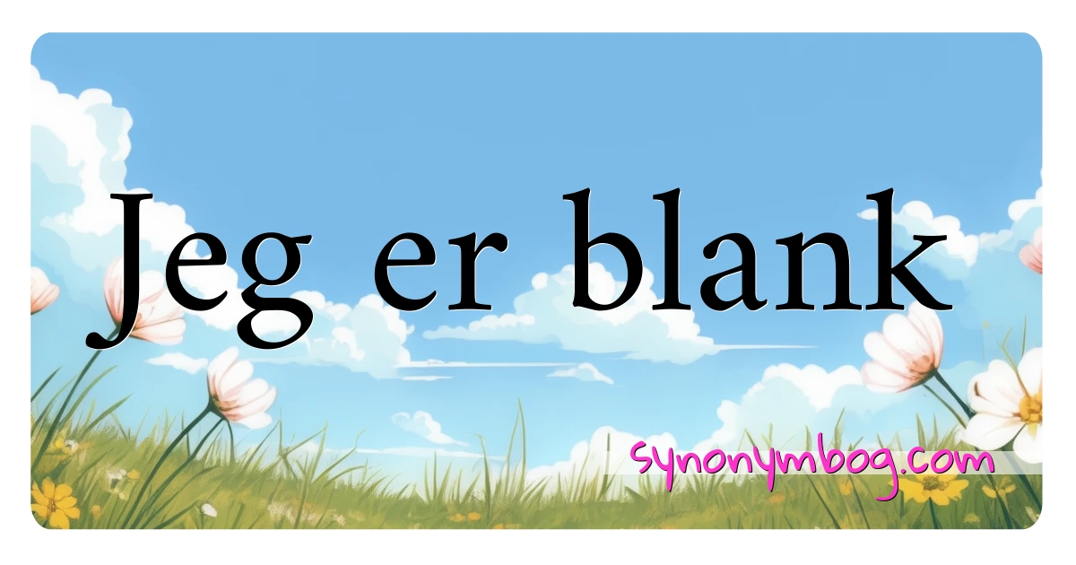 Jeg er blank synonymer krydsord betyder forklaring og brug