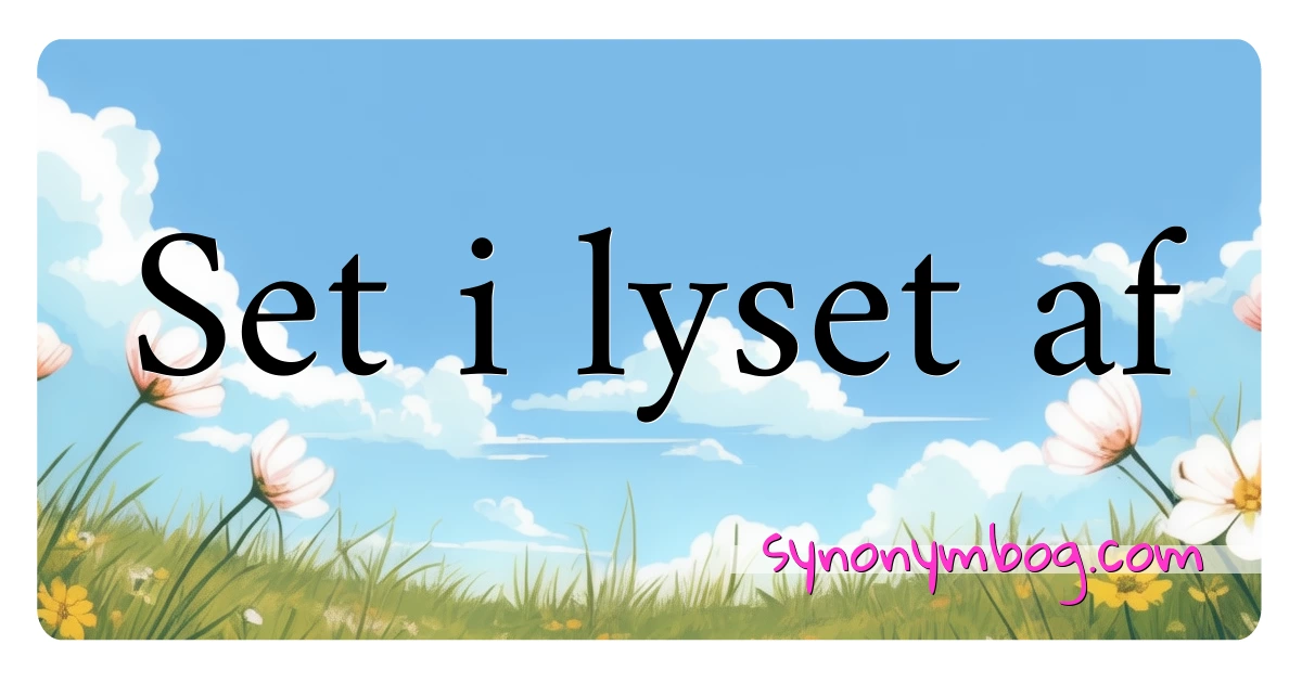 Set i lyset af synonymer krydsord betyder forklaring og brug