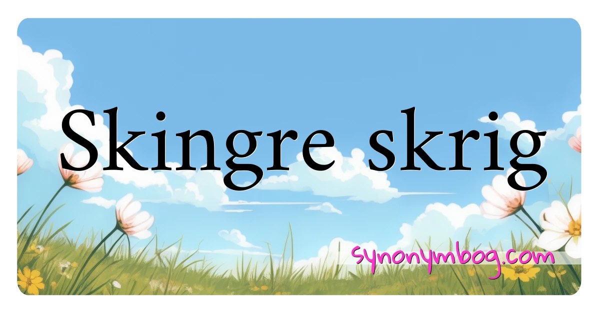 Skingre skrig synonymer krydsord betyder forklaring og brug