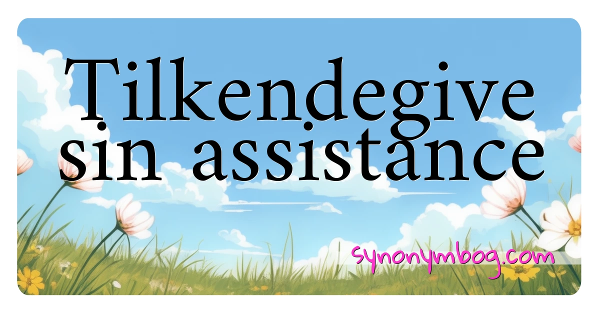 Tilkendegive sin assistance synonymer krydsord betyder forklaring og brug