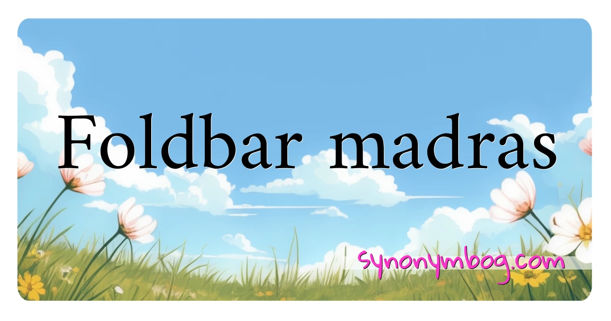 Foldbar madras synonymer krydsord betyder forklaring og brug