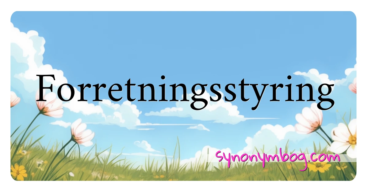 Forretningsstyring synonymer krydsord betyder forklaring og brug