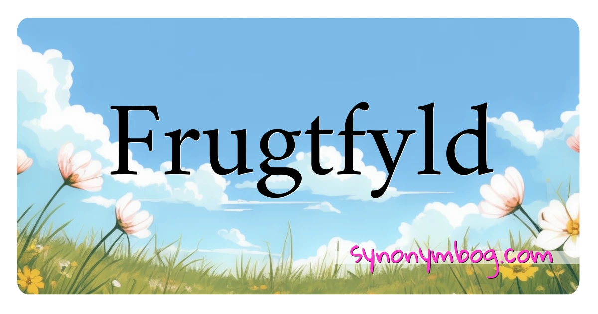 Frugtfyld synonymer krydsord betyder forklaring og brug