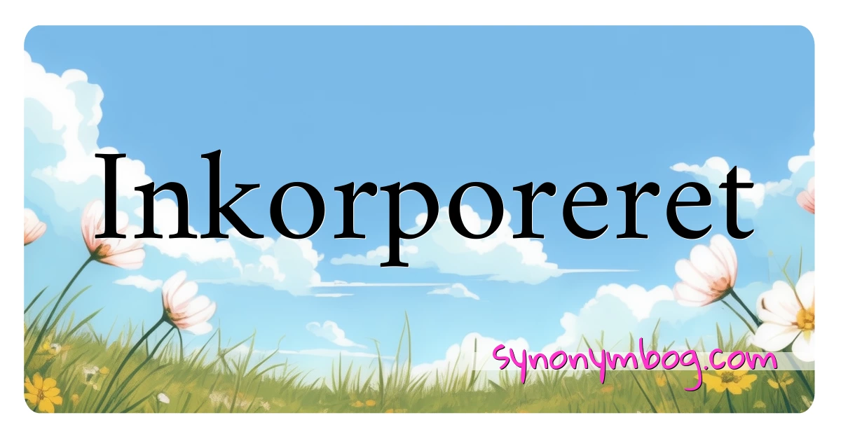 Inkorporeret synonymer krydsord betyder forklaring og brug