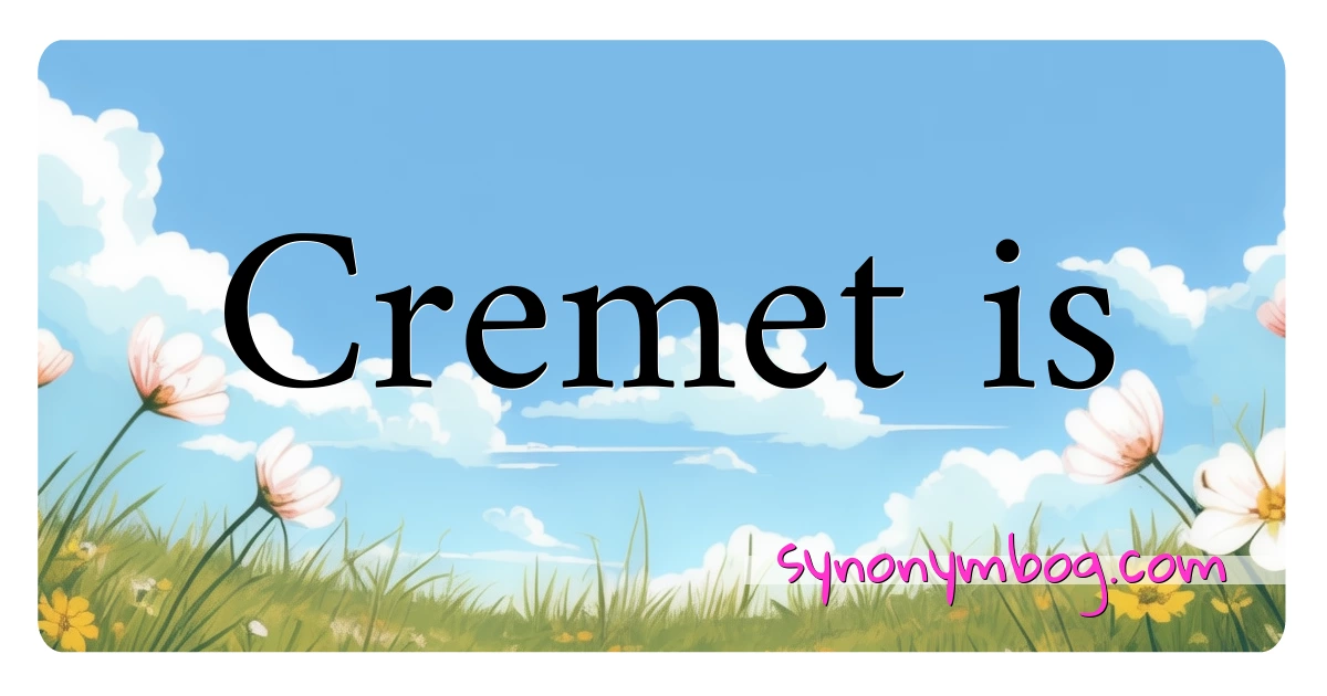 Cremet is synonymer krydsord betyder forklaring og brug