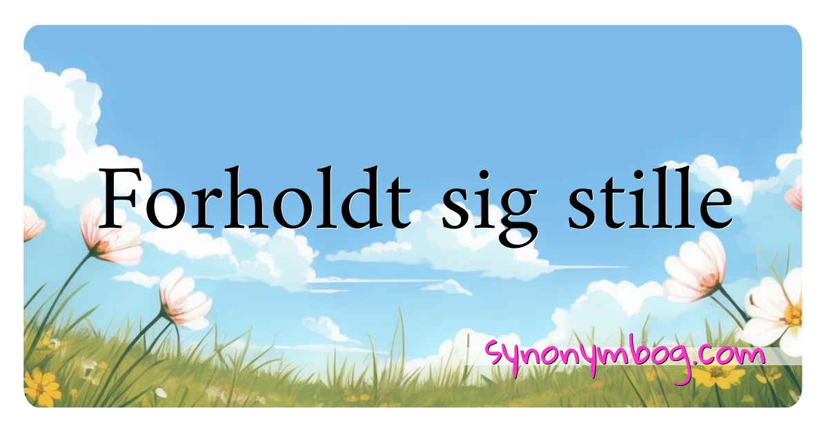 Forholdt sig stille synonymer krydsord betyder forklaring og brug