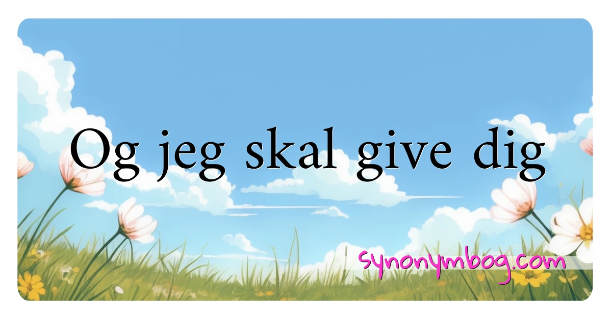 Og jeg skal give dig synonymer krydsord betyder forklaring og brug