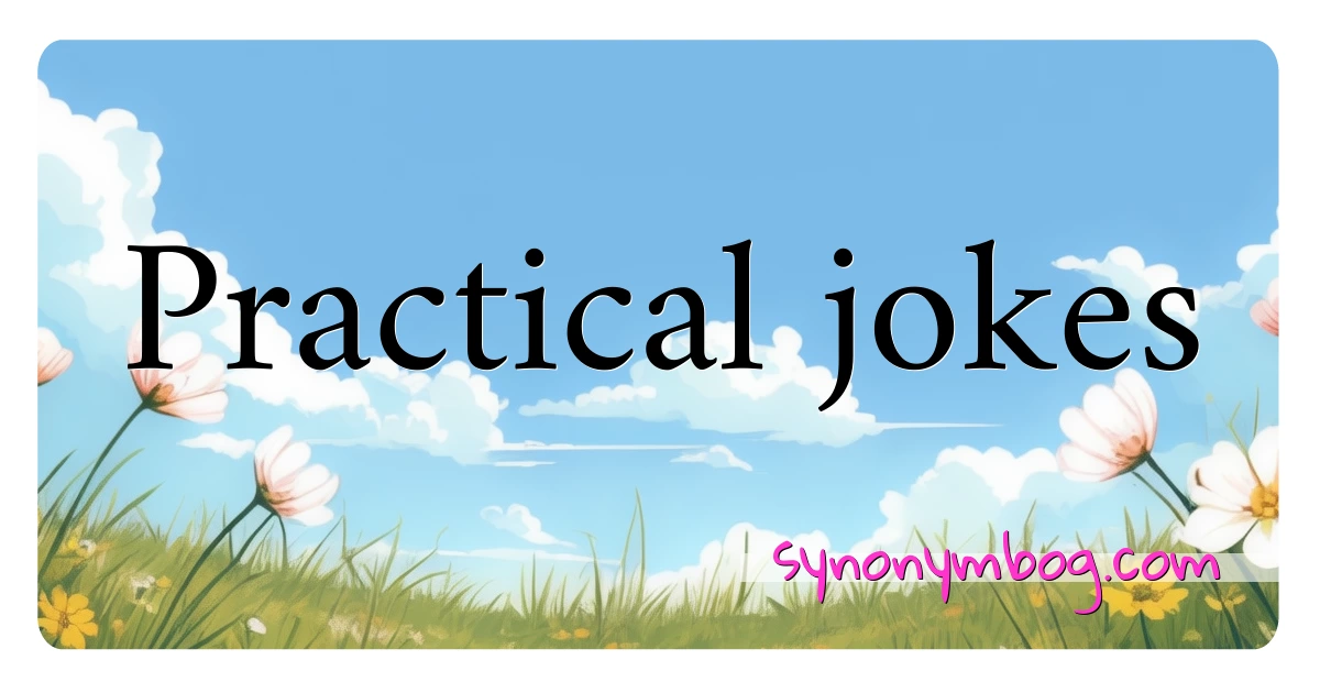 Practical jokes synonymer krydsord betyder forklaring og brug