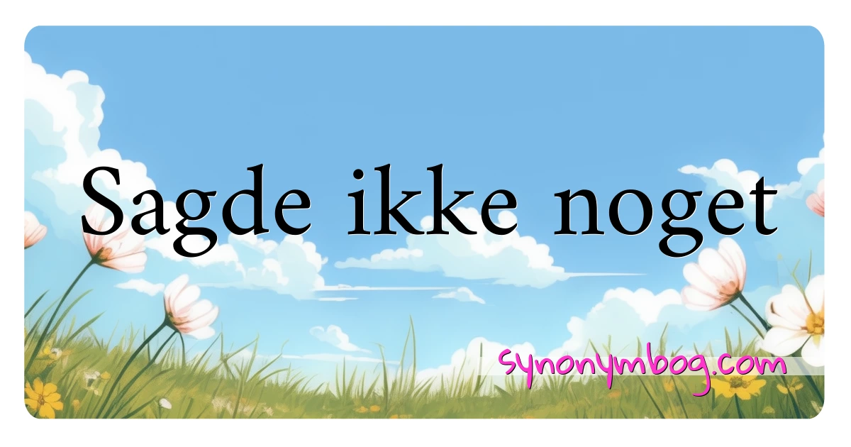 Sagde ikke noget synonymer krydsord betyder forklaring og brug