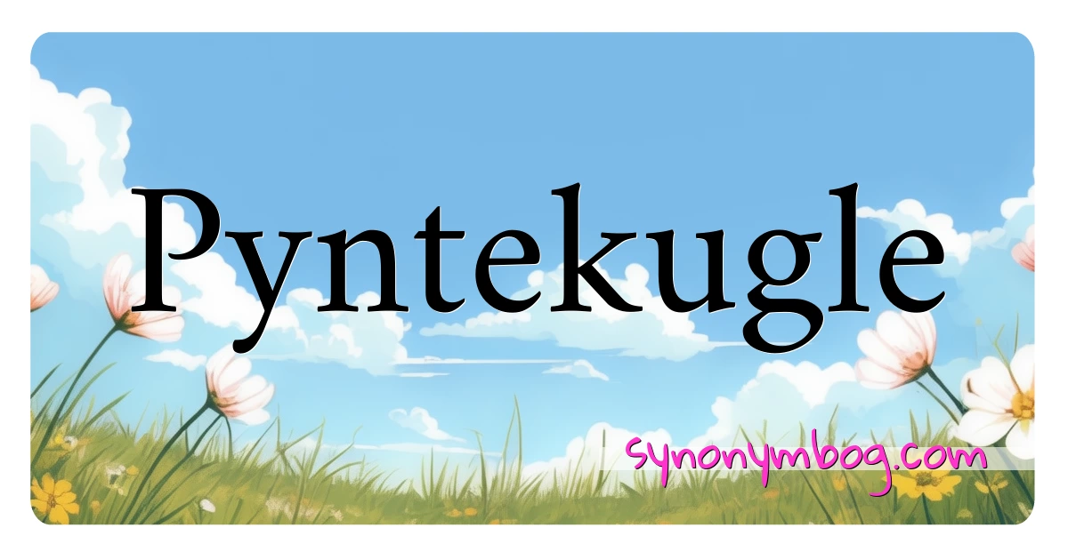 Pyntekugle synonymer krydsord betyder forklaring og brug