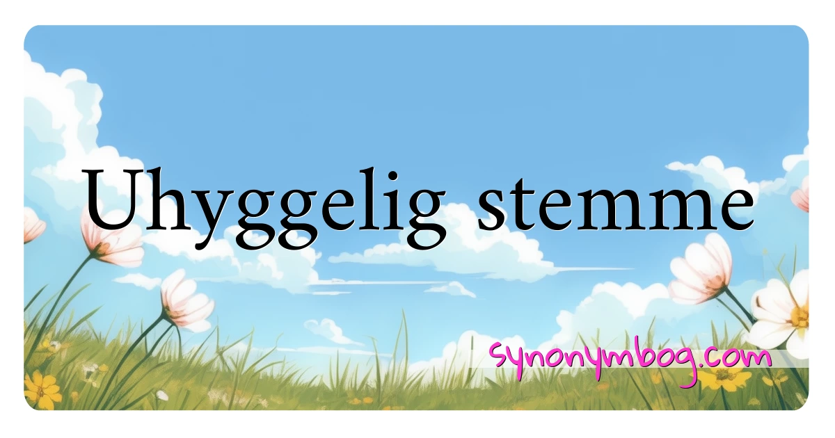 Uhyggelig stemme synonymer krydsord betyder forklaring og brug