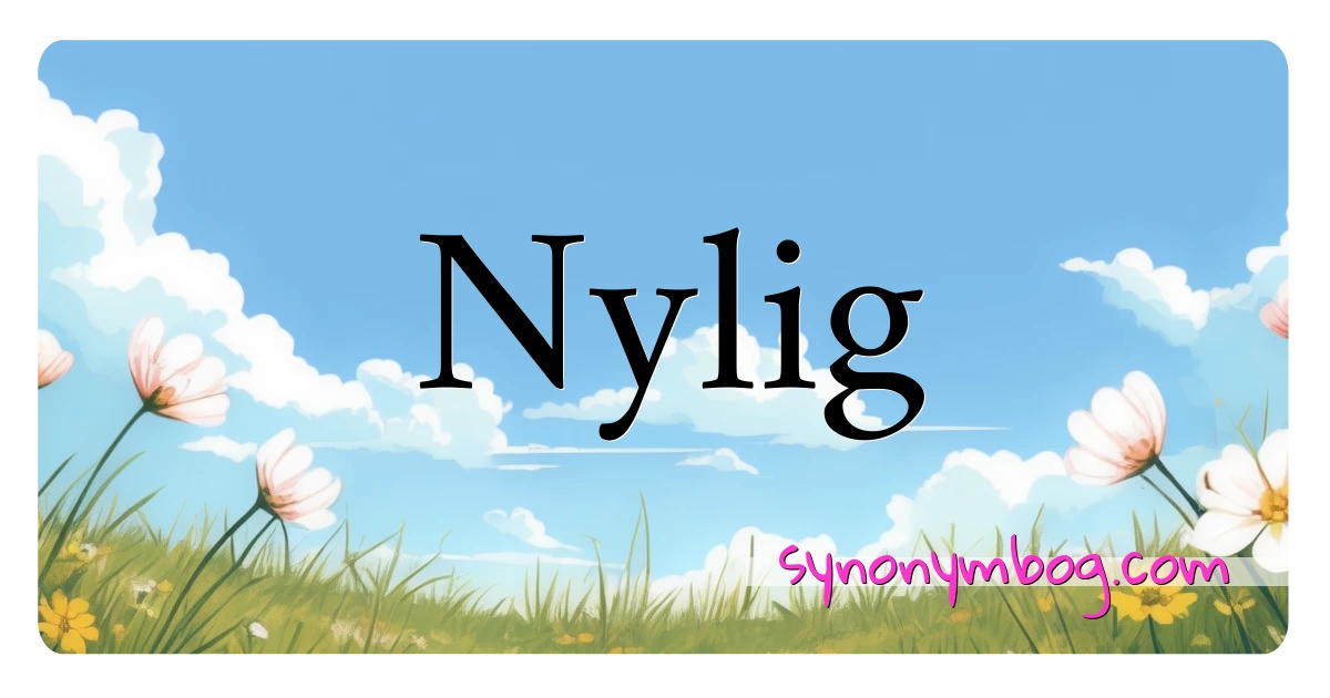 Nylig synonymer krydsord betyder forklaring og brug