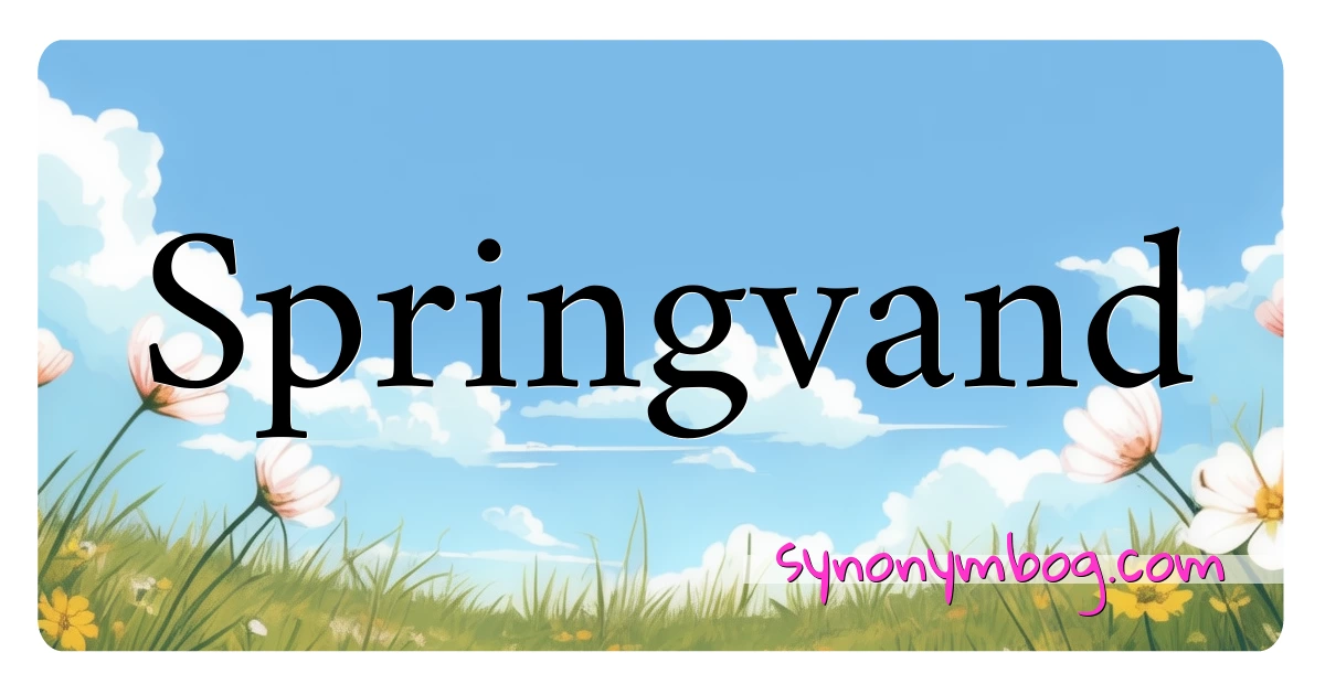 Springvand synonymer krydsord betyder forklaring og brug