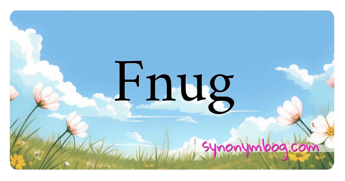 Fnug synonymer krydsord betyder forklaring og brug