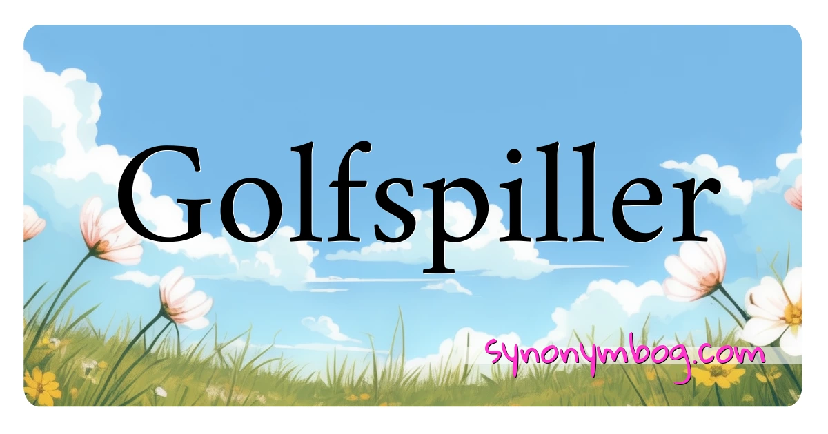 Golfspiller synonymer krydsord betyder forklaring og brug