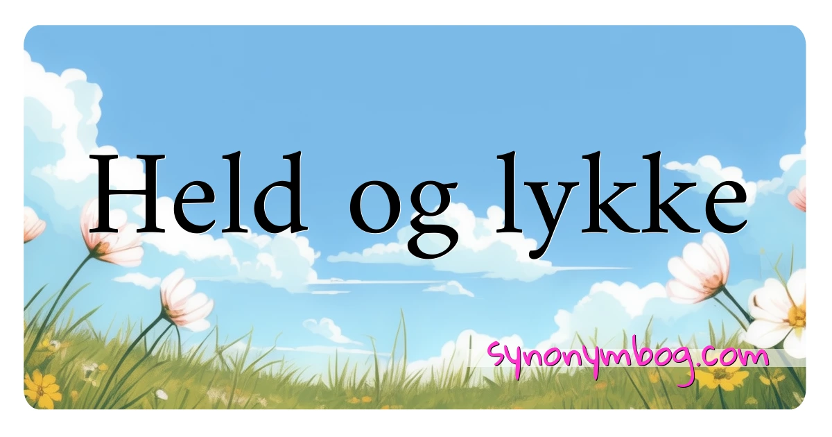 Held og lykke synonymer krydsord betyder forklaring og brug