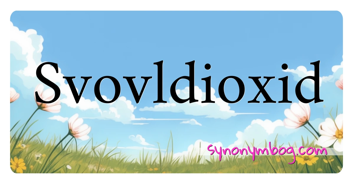 Svovldioxid synonymer krydsord betyder forklaring og brug