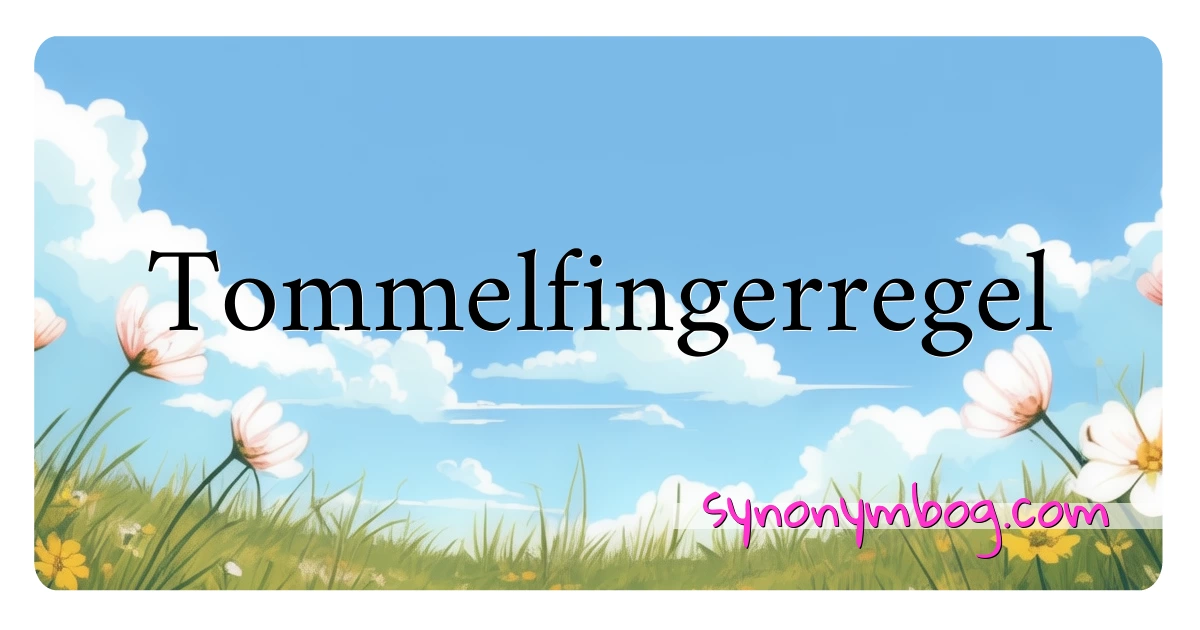 Tommelfingerregel synonymer krydsord betyder forklaring og brug