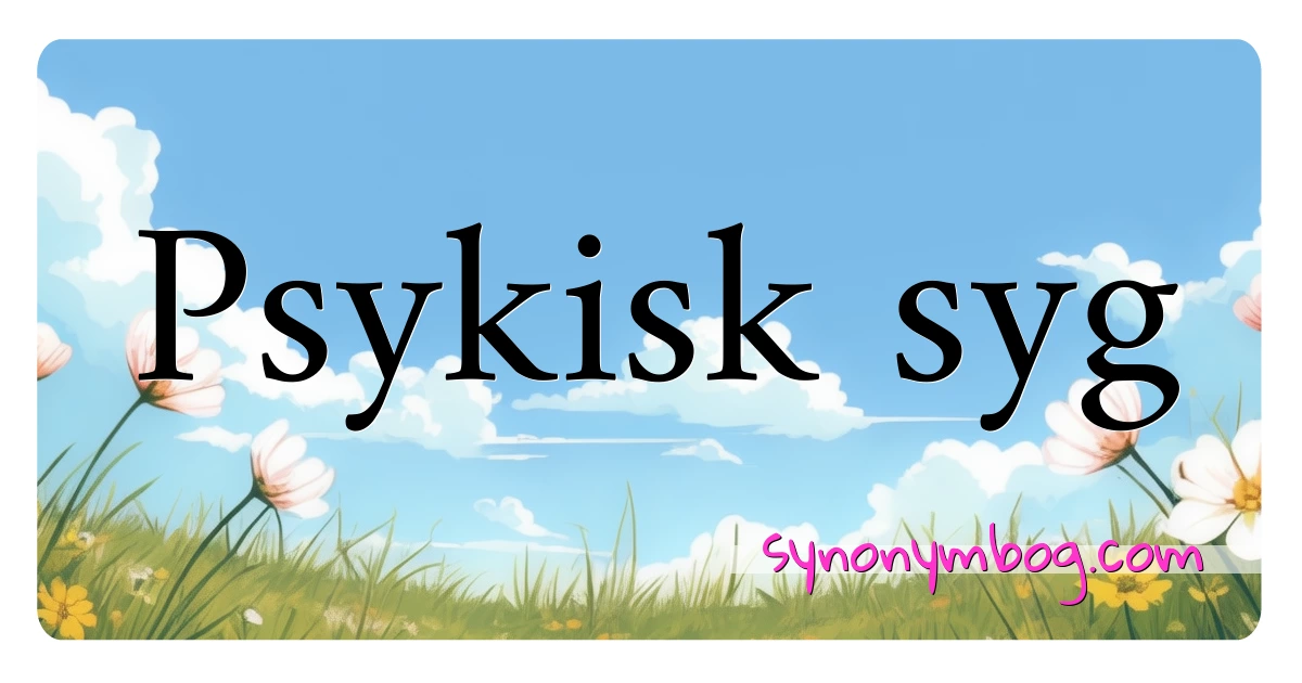 Psykisk syg synonymer krydsord betyder forklaring og brug