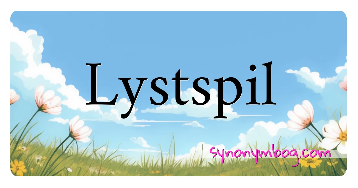 Lystspil synonymer krydsord betyder forklaring og brug