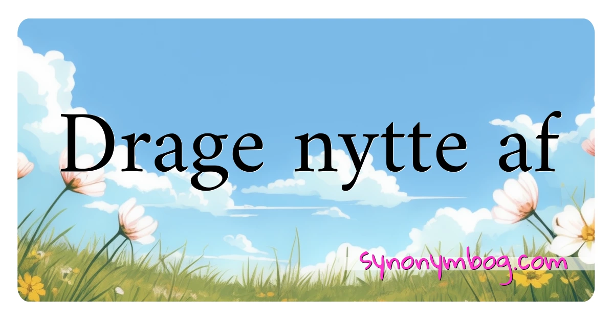 Drage nytte af synonymer krydsord betyder forklaring og brug