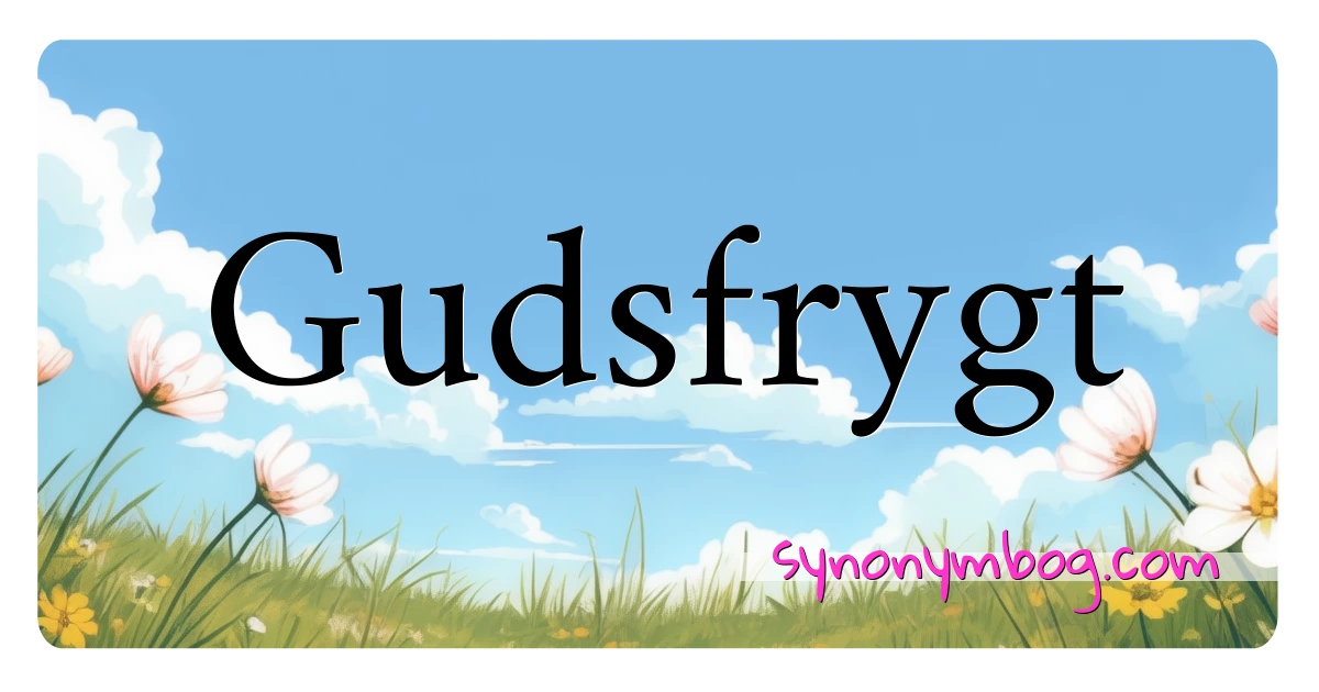 Gudsfrygt synonymer krydsord betyder forklaring og brug