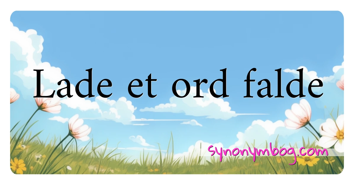 Lade et ord falde synonymer krydsord betyder forklaring og brug