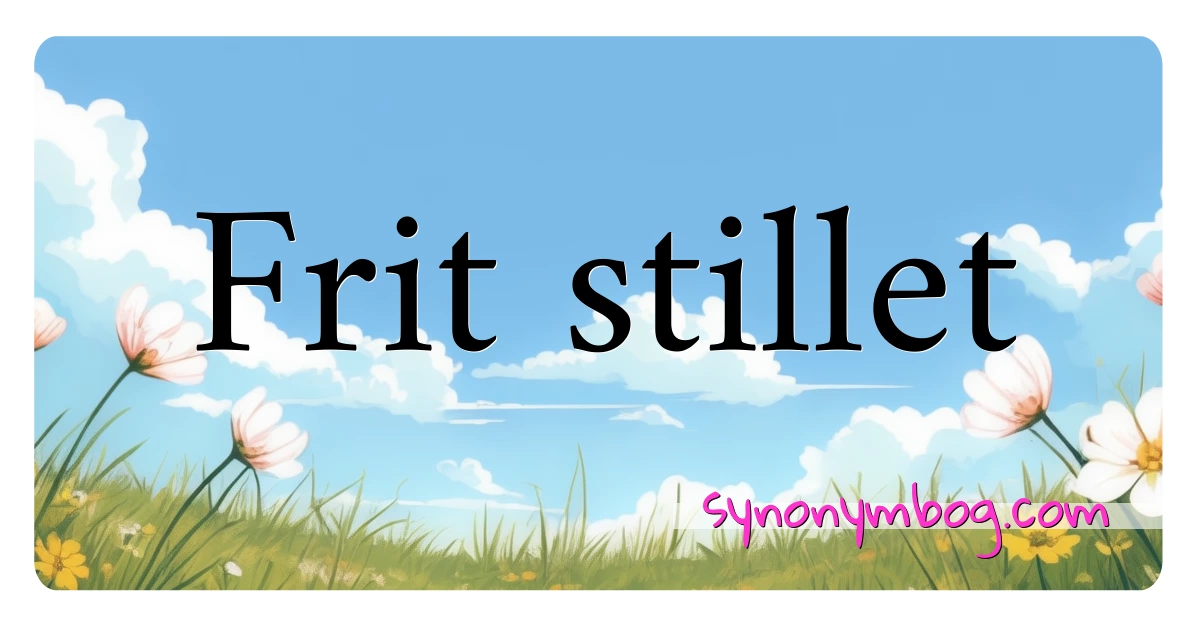 Frit stillet synonymer krydsord betyder forklaring og brug