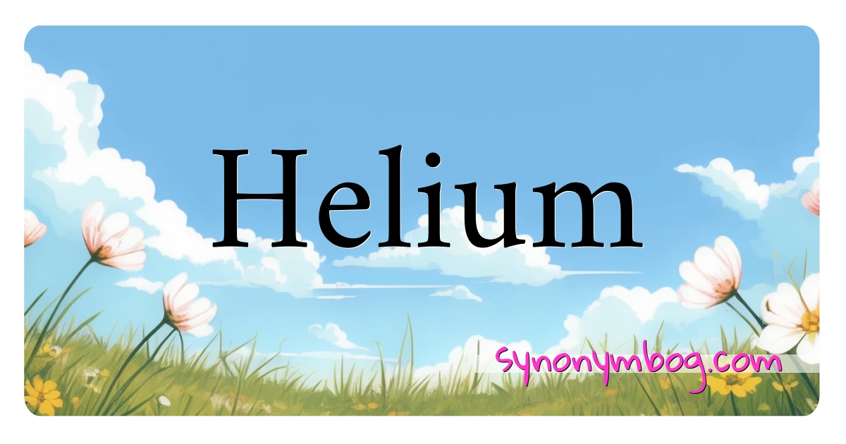 Helium synonymer krydsord betyder forklaring og brug