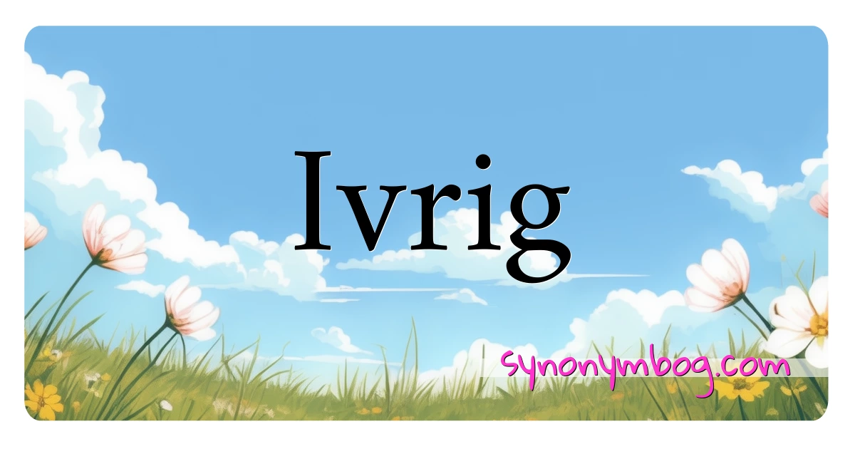 Ivrig synonymer krydsord betyder forklaring og brug