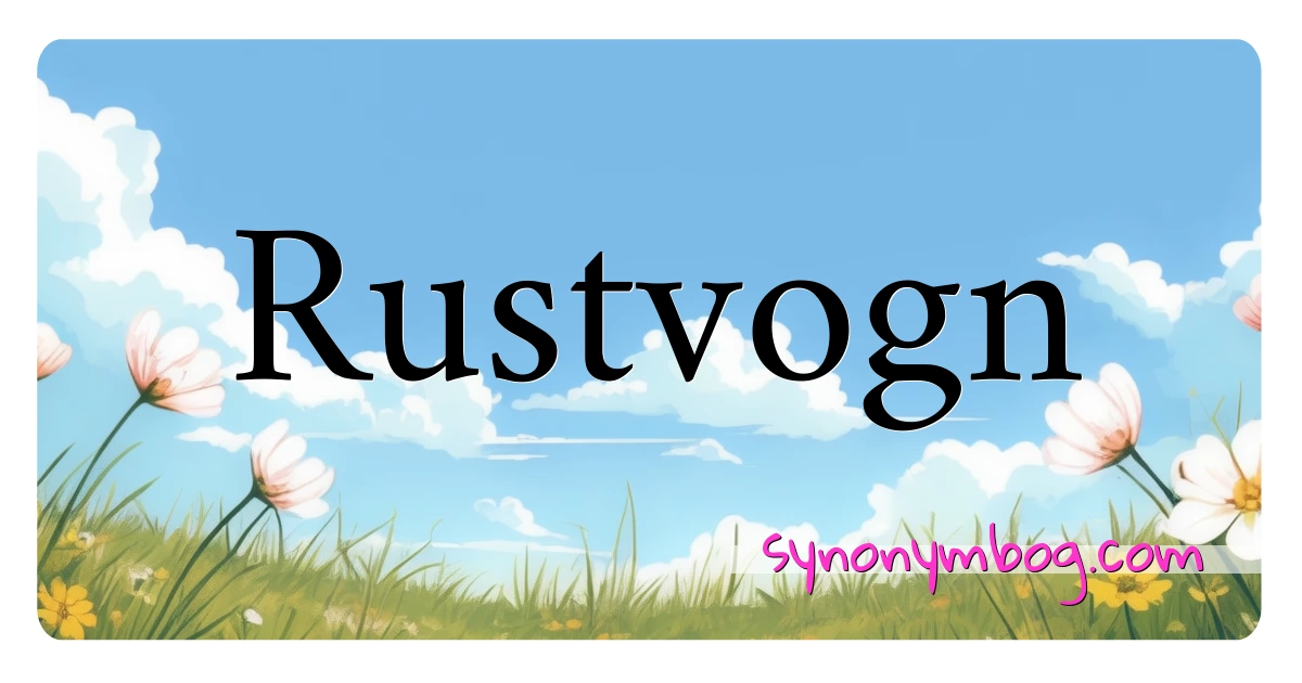 Rustvogn synonymer krydsord betyder forklaring og brug