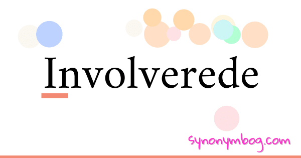 synonym-for-involverede