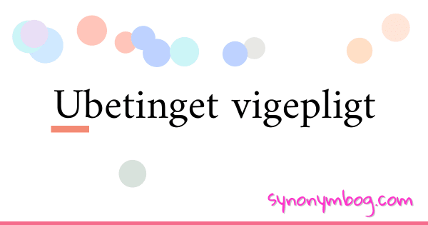 Synonym For Ubetinget Vigepligt