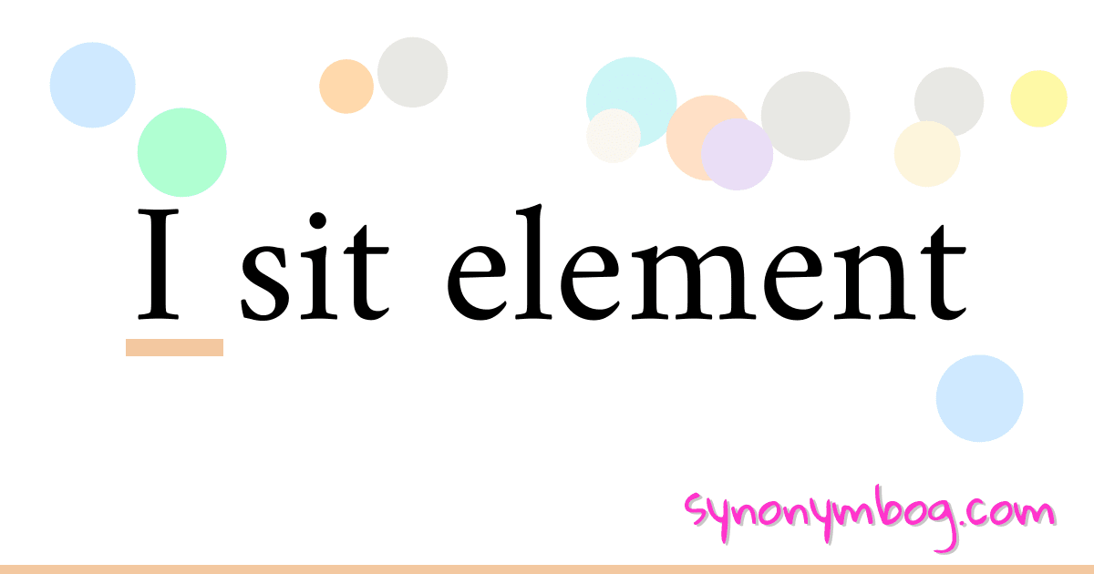 synonym-for-i-sit-element