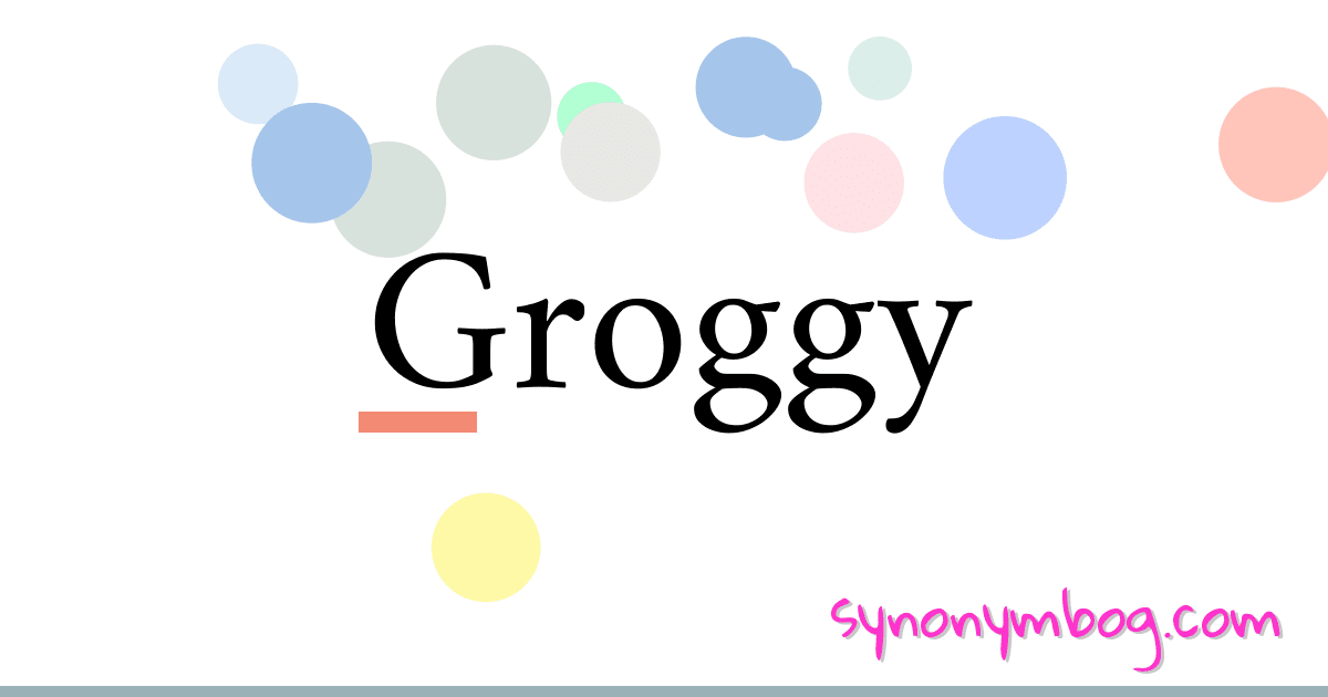 synonym-for-groggy