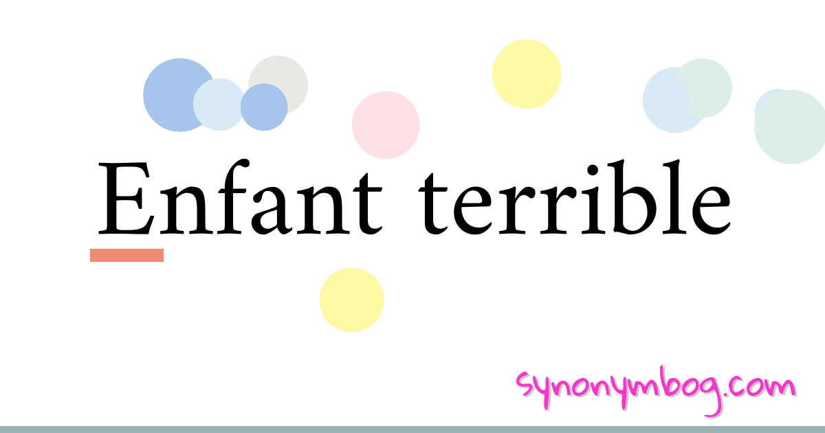 synonym-for-enfant-terrible