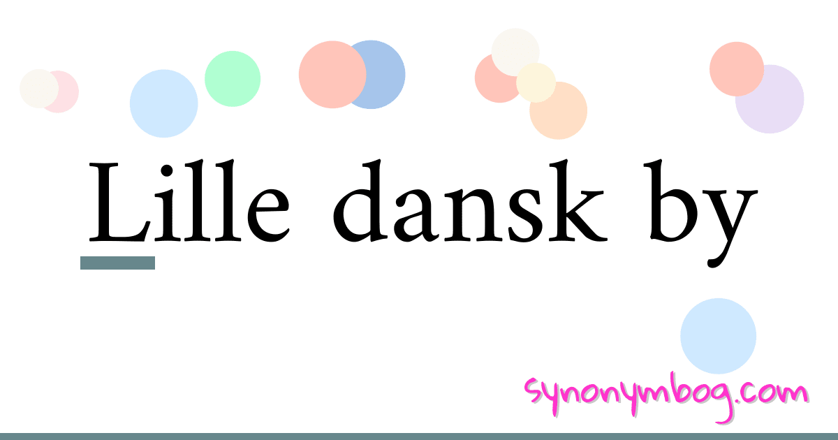 Synonym For Lille Dansk By