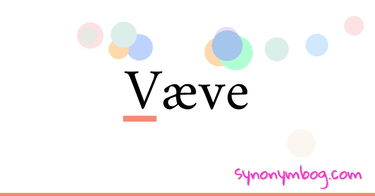 Synonym for Væve