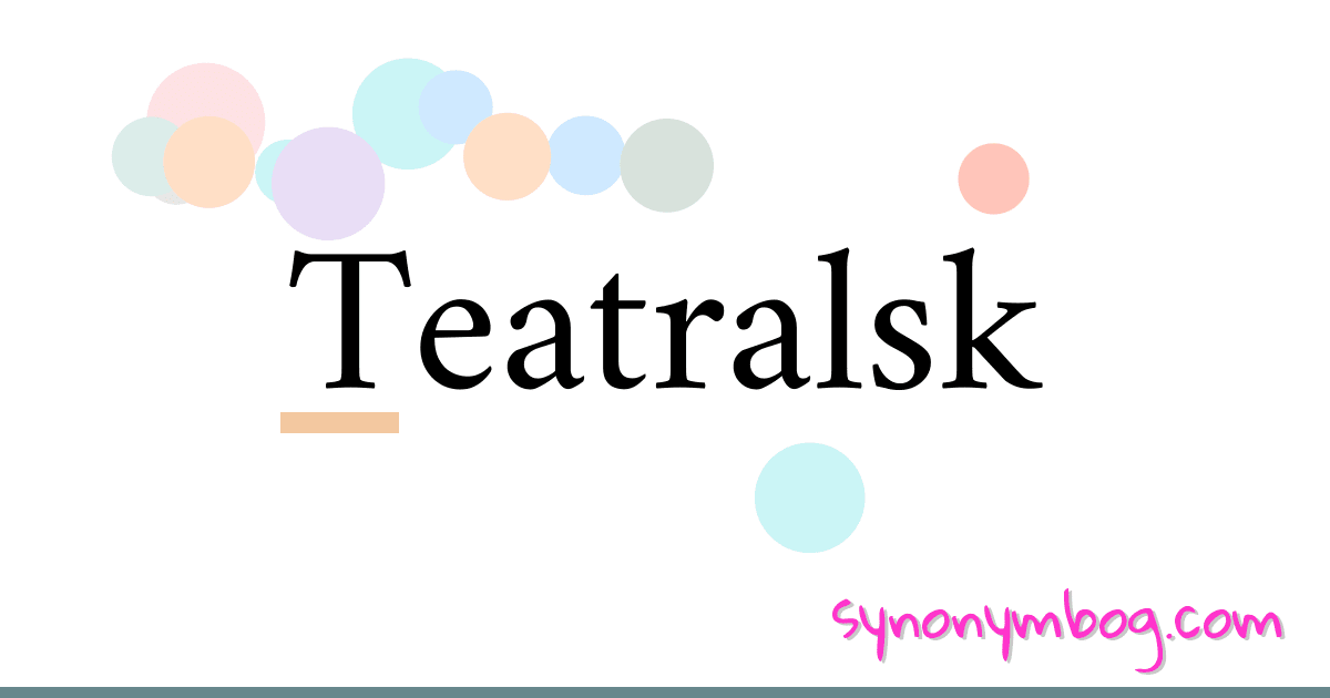 Synonym For Teatralsk