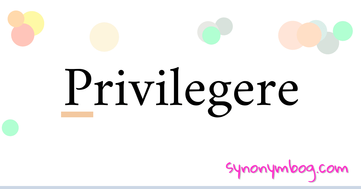 Synonym for Privilegere